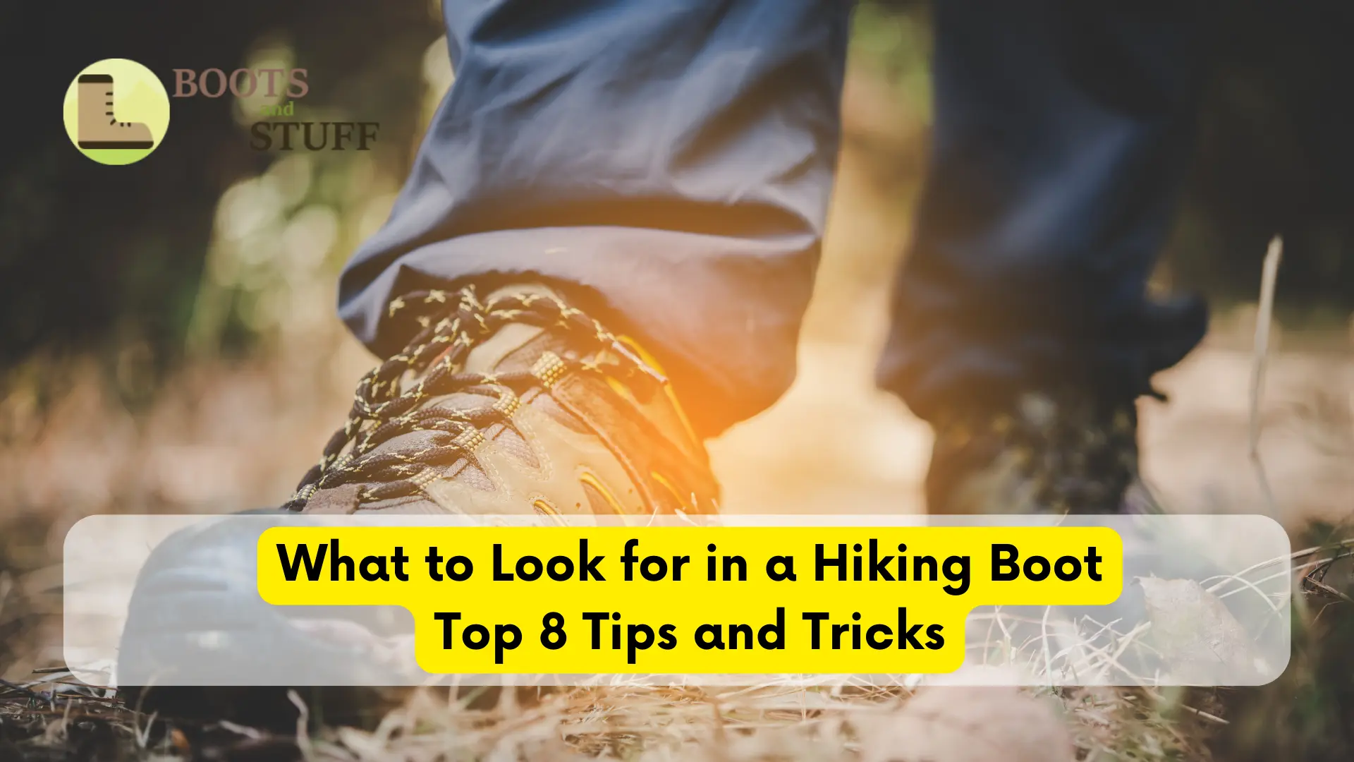 What to Look for in a Hiking Boot- Top 8 Tips and Tricks Blog Cover Image