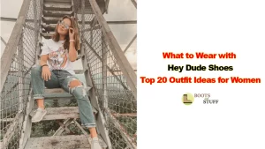 What to Wear with Hey Dude Shoe