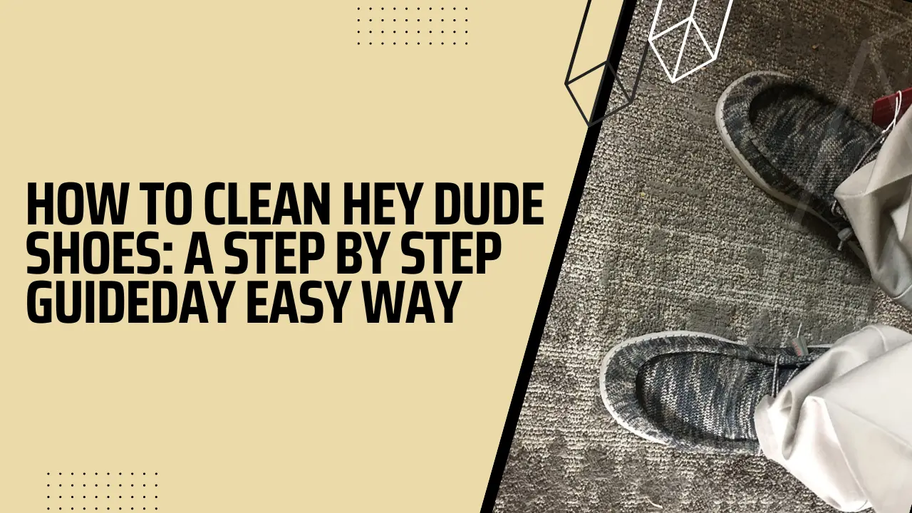 How To Clean Hey Dude Shoes A Step By Step Guide