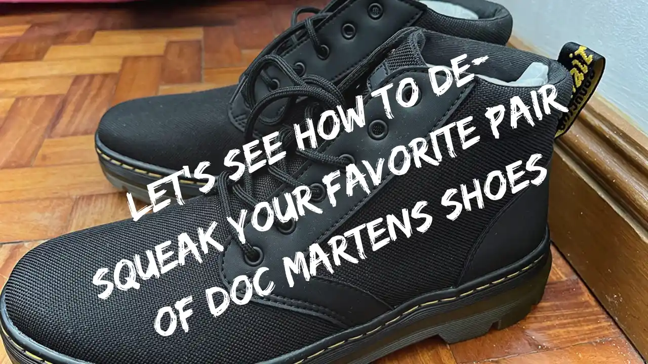 Now, let’s see how to de-squeak your favorite pair of Doc Martens shoes: