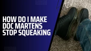 Featured image of How do I make Doc Martens stop squeaking