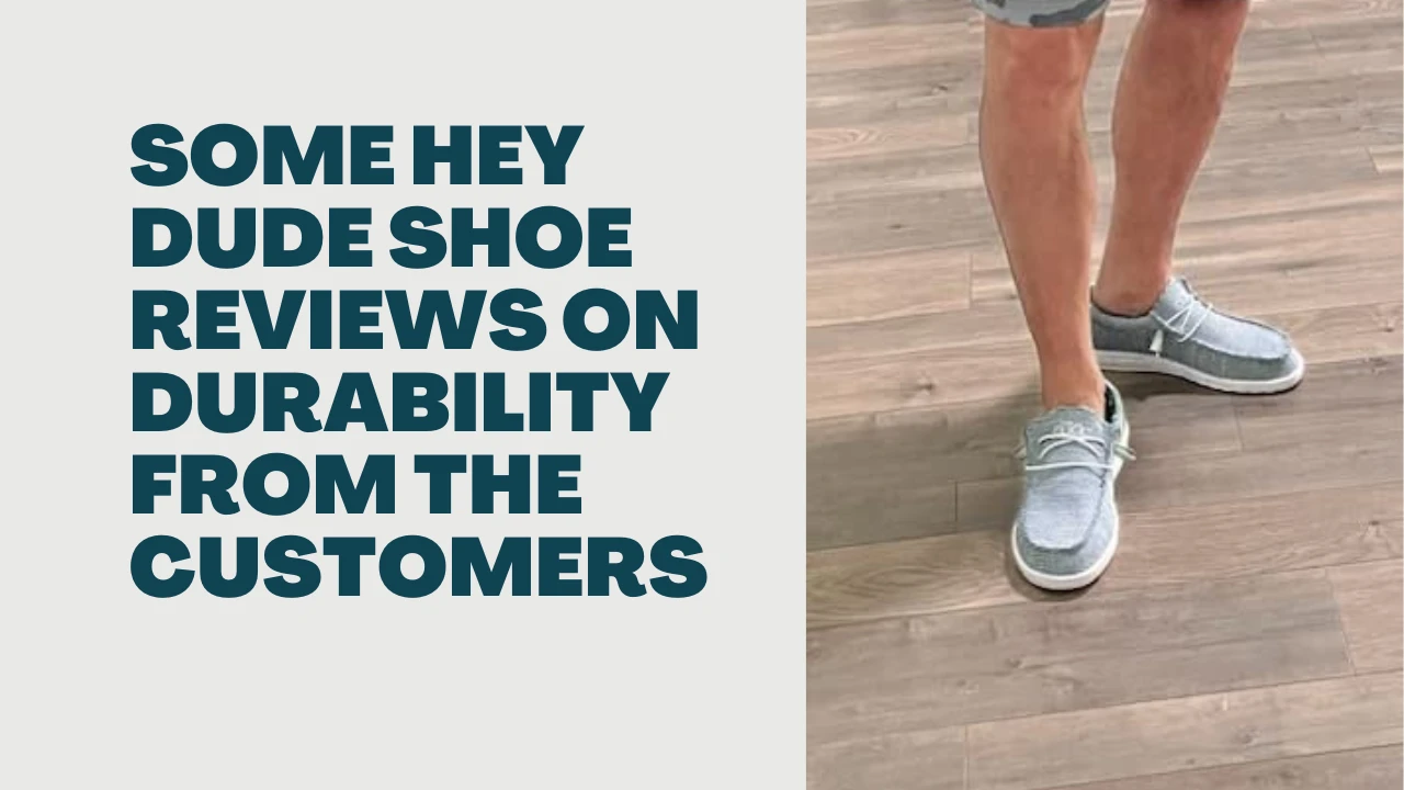Some Hey Dude Shoe Reviews on Durability from the Customers