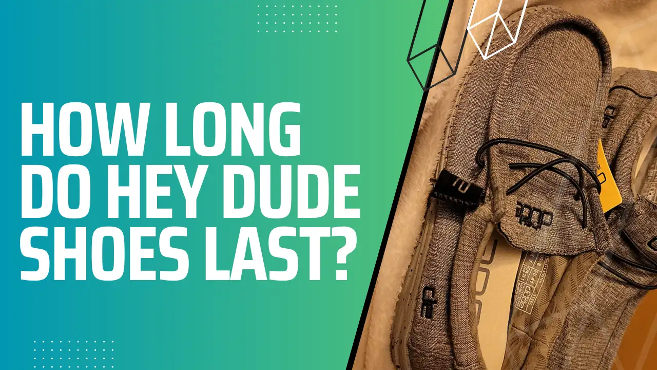 How Long Do Hey Dude Shoes Last?