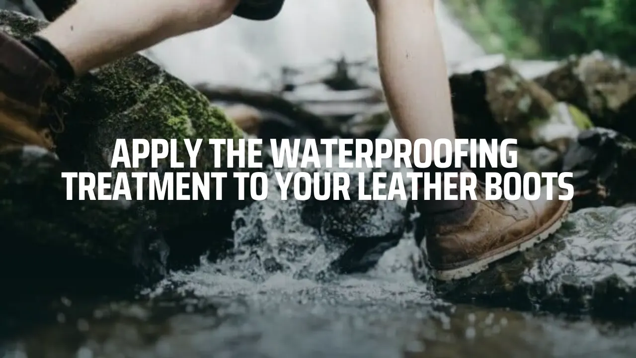 Waterproofing Treatment to Your Leather Boots