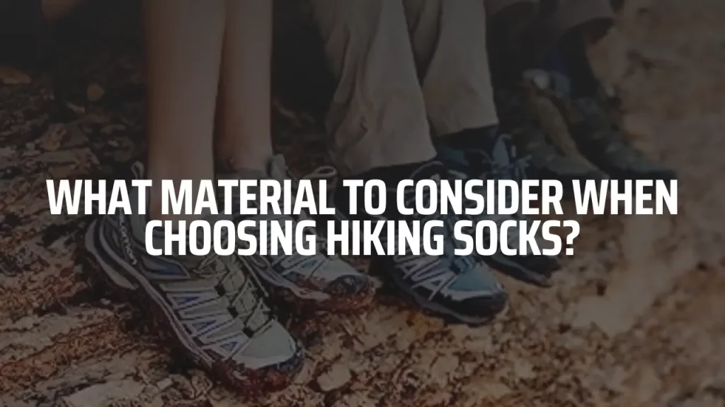 Consider when choosing hiking socks