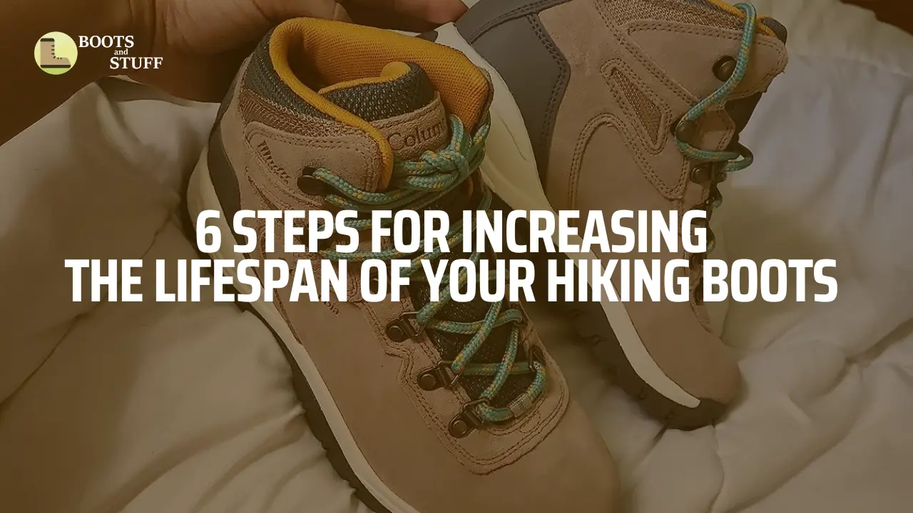 6 Steps for Increasing the Lifespan of Your Hiking Boots