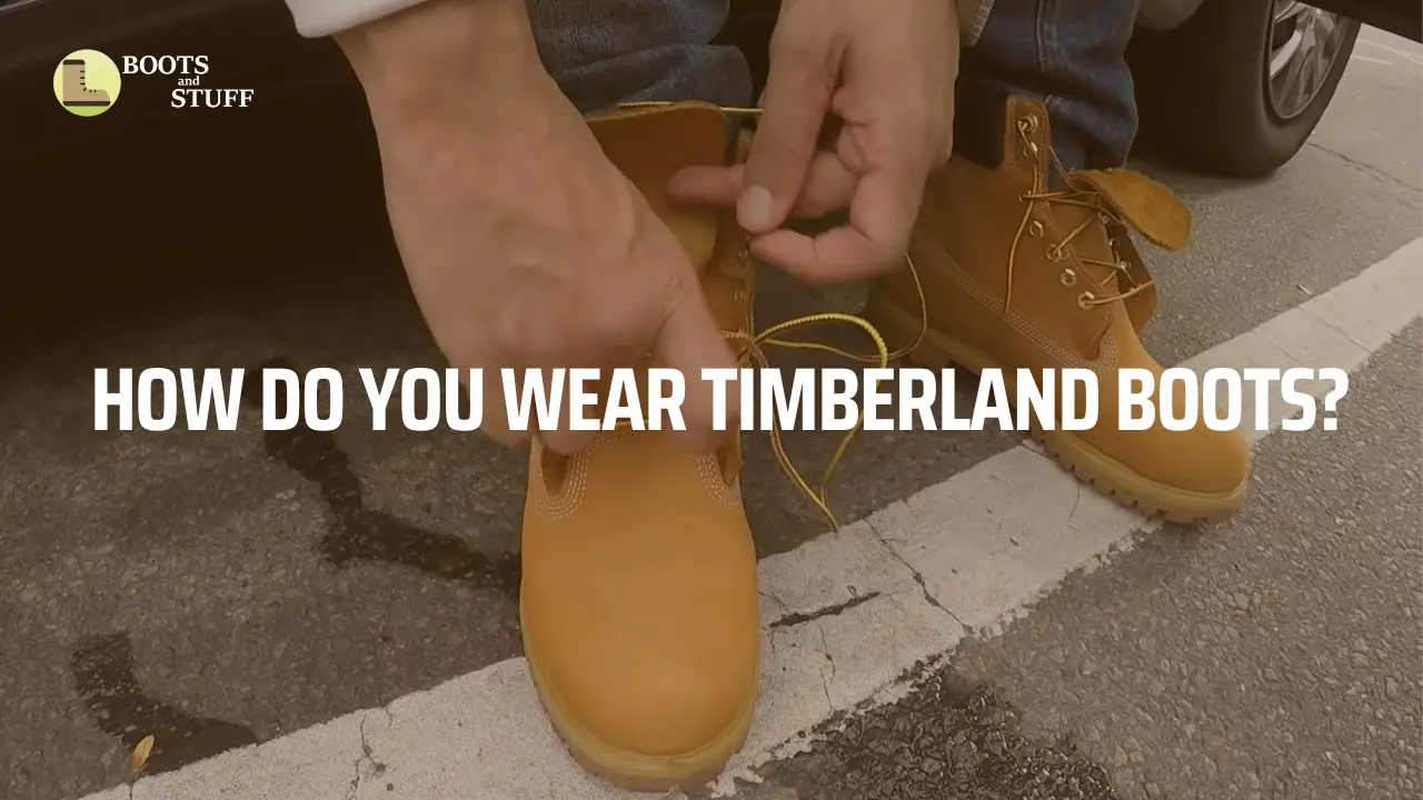 How do You Wear Timberland Boots? 