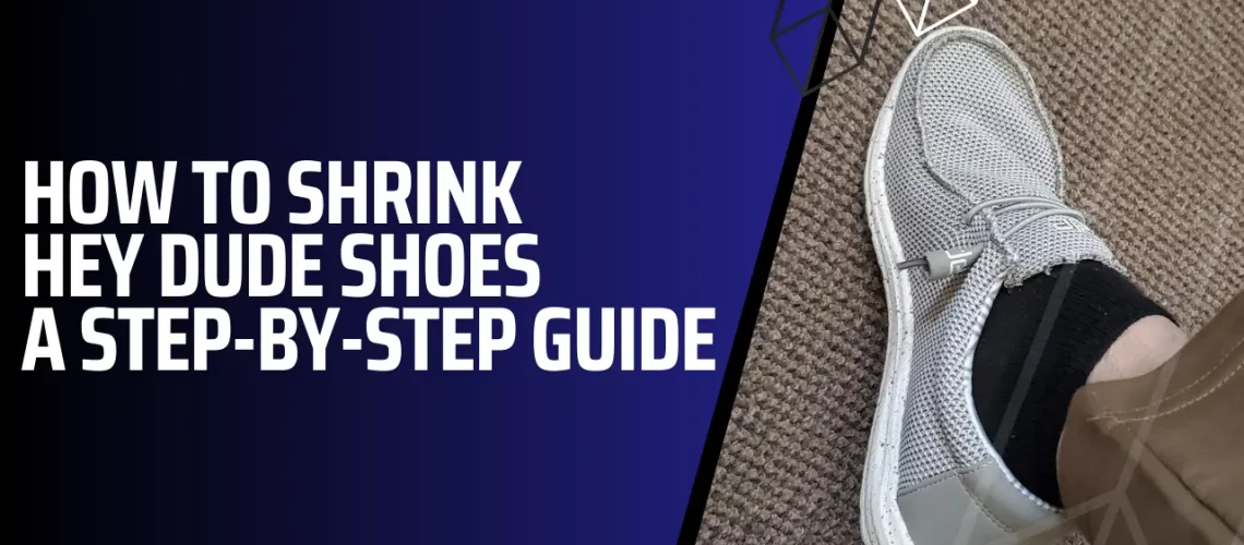 Featured Image of How To Shrink Hey Dude Shoes A Step by Step Guide
