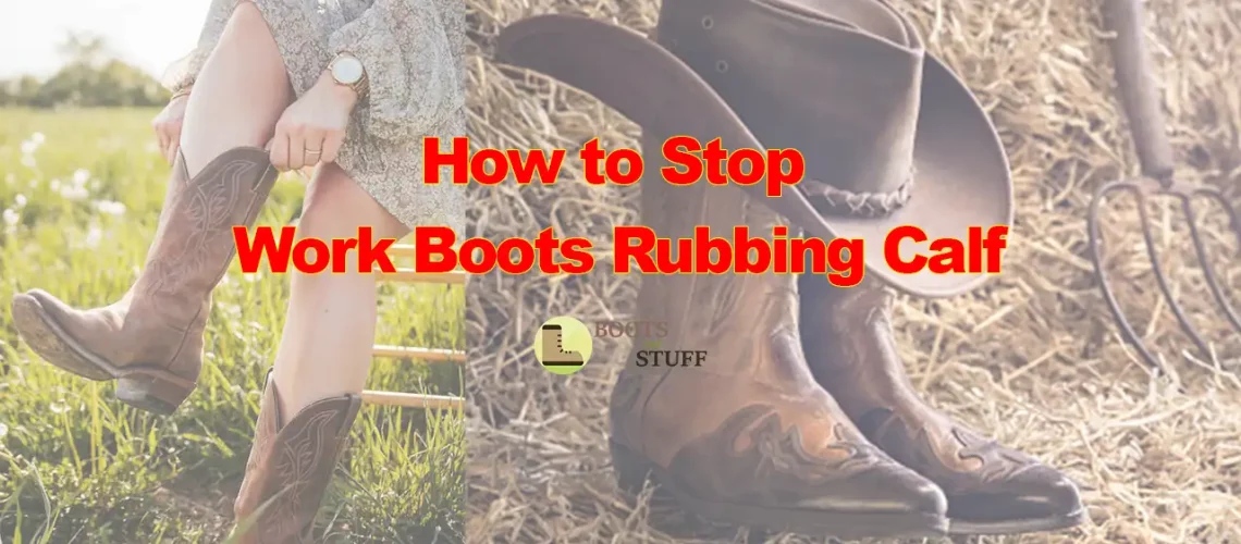 How to Stop Work Boots Rubbing Calf